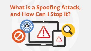 Spoofing Attacks – Understanding Various Types of Attacks