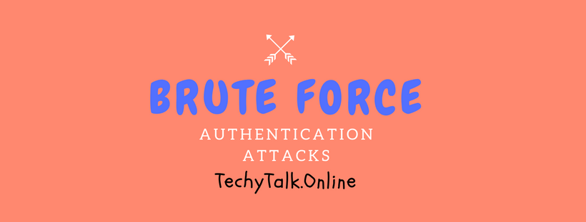 BRUTE FORCE AUTHENTICATION ATTACKS