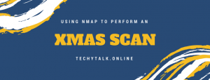 USING NMAP TO PERFORM AN XMAS SCAN