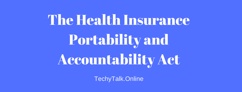 The Health Insurance Portability and Accountability Act