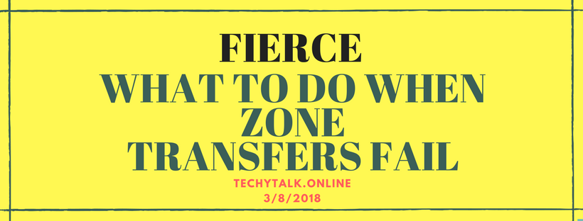 FIERCE: WHAT TO DO WHEN ZONE TRANSFERS FAIL