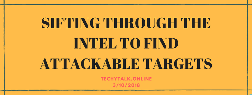 SIFTING THROUGH THE INTEL TO FIND ATTACKABLE TARGETS