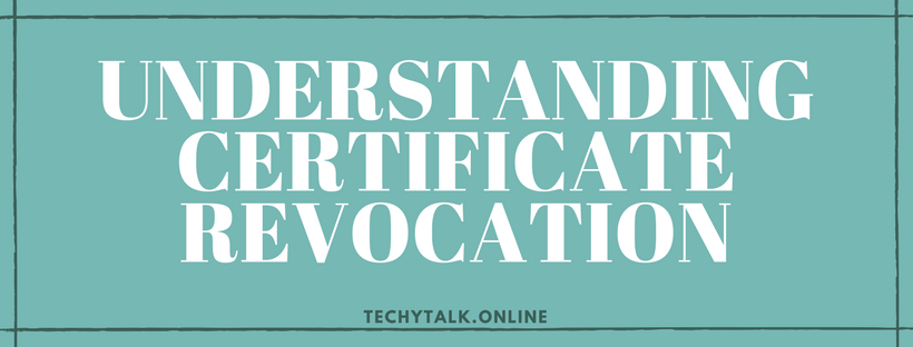 Understanding Certificate Revocation