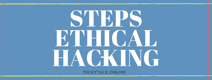 Understanding the Steps of Ethical Hacking
