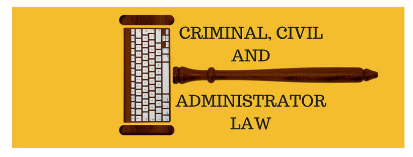CRIMINAL, CIVIL AND ADMINISTRATOR LAW