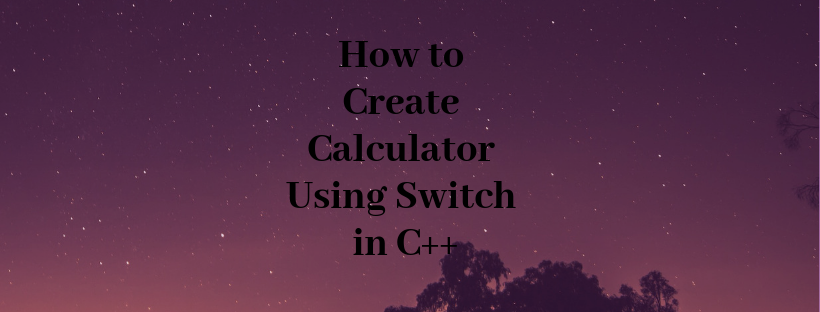 How to Create Calculator Using Switch in C++