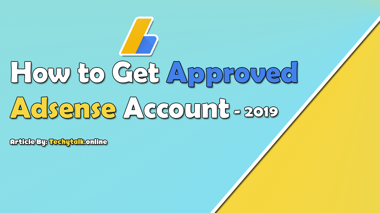 How to Get Approval of Google AdSense Account in 2019 [DETAILED]