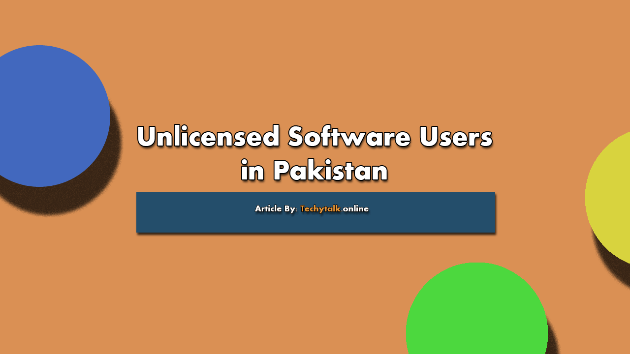 Unlicensed Software Users in Pakistan