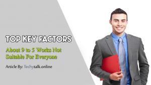 Top Key Factors About 9 to 5 Works Not Suitable for Everyone