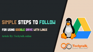 Simple Steps to Follow for Using Google Drive with Linux