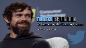 Twitter is planning to launch a Clarification Feature