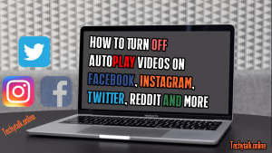How to Turn Off AutoPlay Videos on Facebook, Twitter, Instagram, Reddit, and More