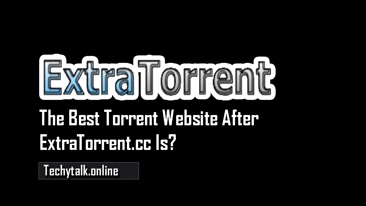 The Best Torrent Website After ExtraTorrent.cc Is?