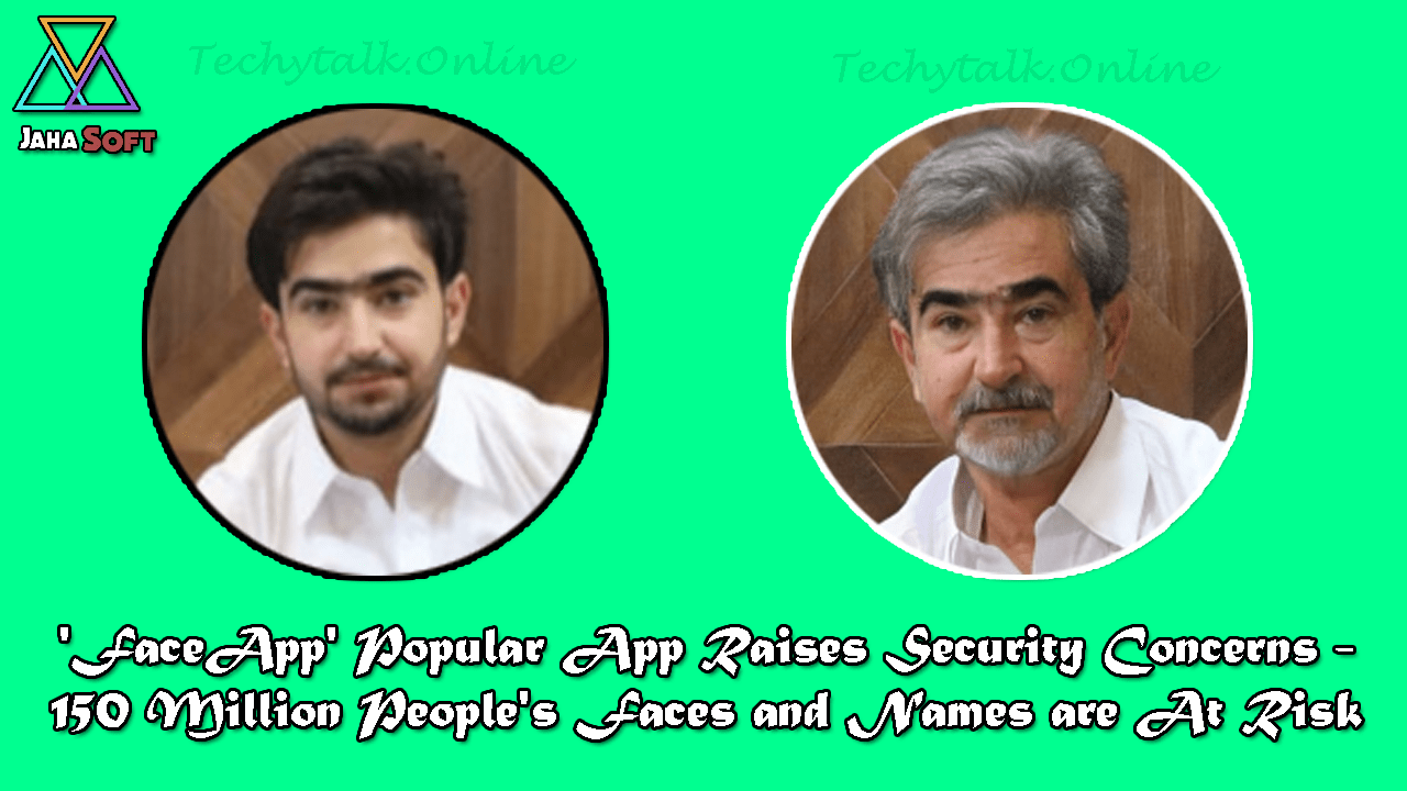 'FaceApp' Popular App Raises Security Concerns - 150 Million People's Faces and Names are At Risk