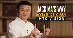 JACK MA MOTIVATION Jack Ma’s Tells How To Turn Ideas Into A Vision
