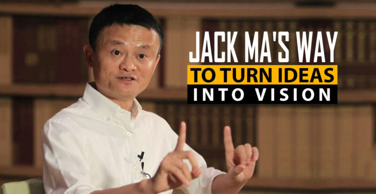 JACK MA MOTIVATION Jack Ma’s Tells How To Turn Ideas Into A Vision