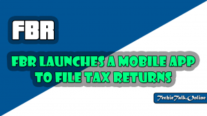 FBR Launches a Mobile App to File Tax Returns