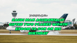 Saudi man accidentally gifted two planes worth $300m to son on his birthday