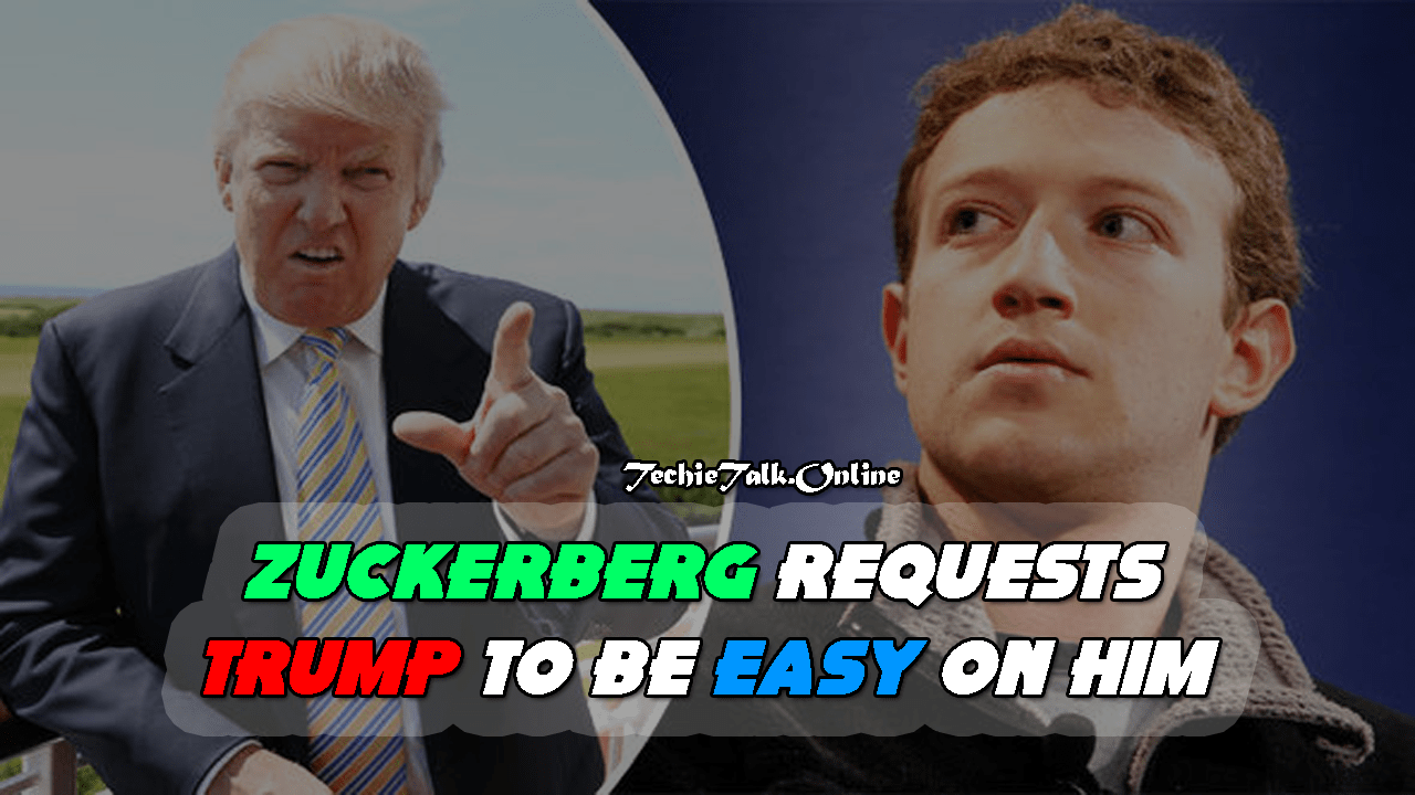 Zuckerberg Requests Trump to be Easy on him