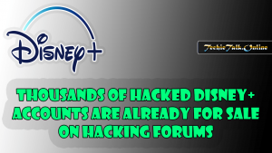 Thousands of hacked Disney+ accounts are already for sale on hacking forums