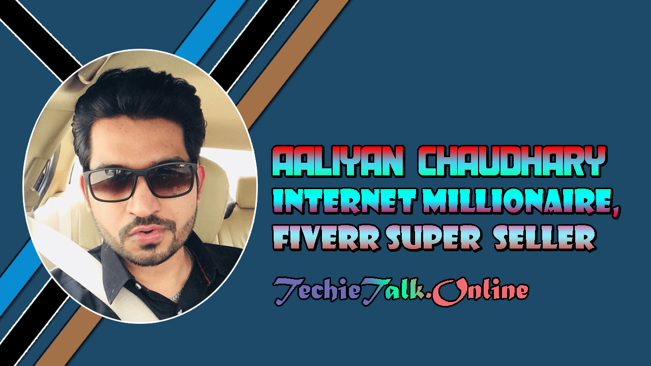 Aaliyan Chaudhary - Internet Millionaire, Fiverr Super Seller