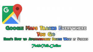 Google Maps Tracks Everywhere You Go. Here's How to Automatically Delete What it Stores