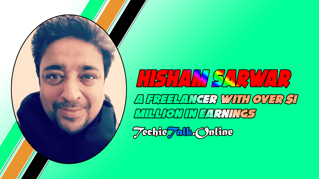 Hisham Sarwar - A Freelancer With Over $1 Million in Earnings