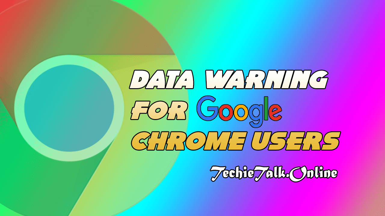 Data Warning For Google Chrome Users