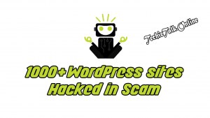 1000+ WordPress sites Hacked in Scam Campaign