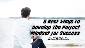 5 Best Ways to Develop The Perfect Mindset for Success