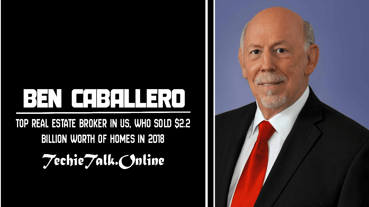 Ben Caballero Real Estate Broker in US, Sold $2.2 Billion Worth of Homes