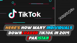 Here's How Many individuals Downloaded TikTok in 2019 (Pakistan)