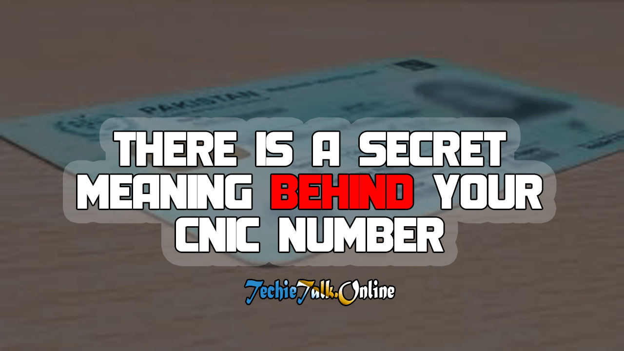 There is A Secret Meaning Behind Your CNIC Number
