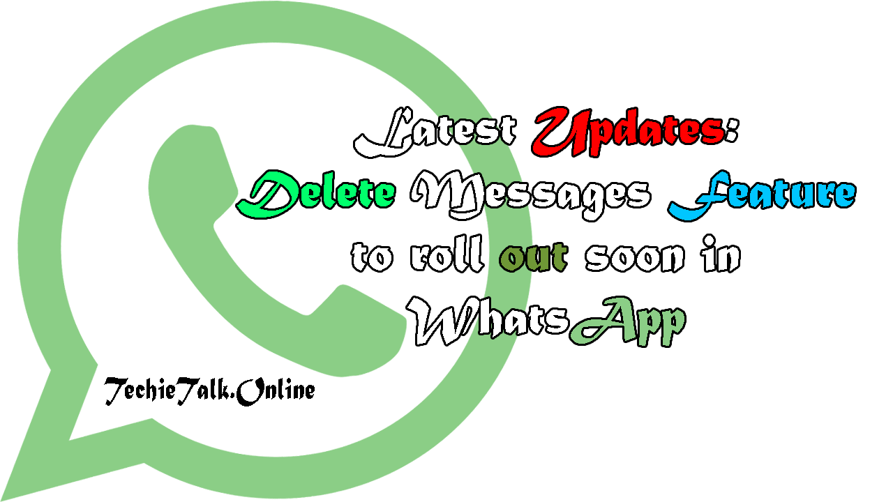 Latest Updates: Delete Messages Feature to roll out soon in WhatsApp