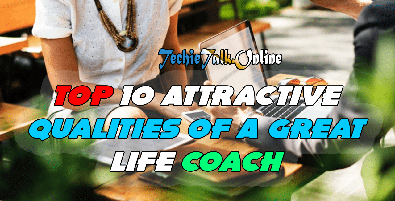 Top 10 Attractive Qualities of A Great Life Coach