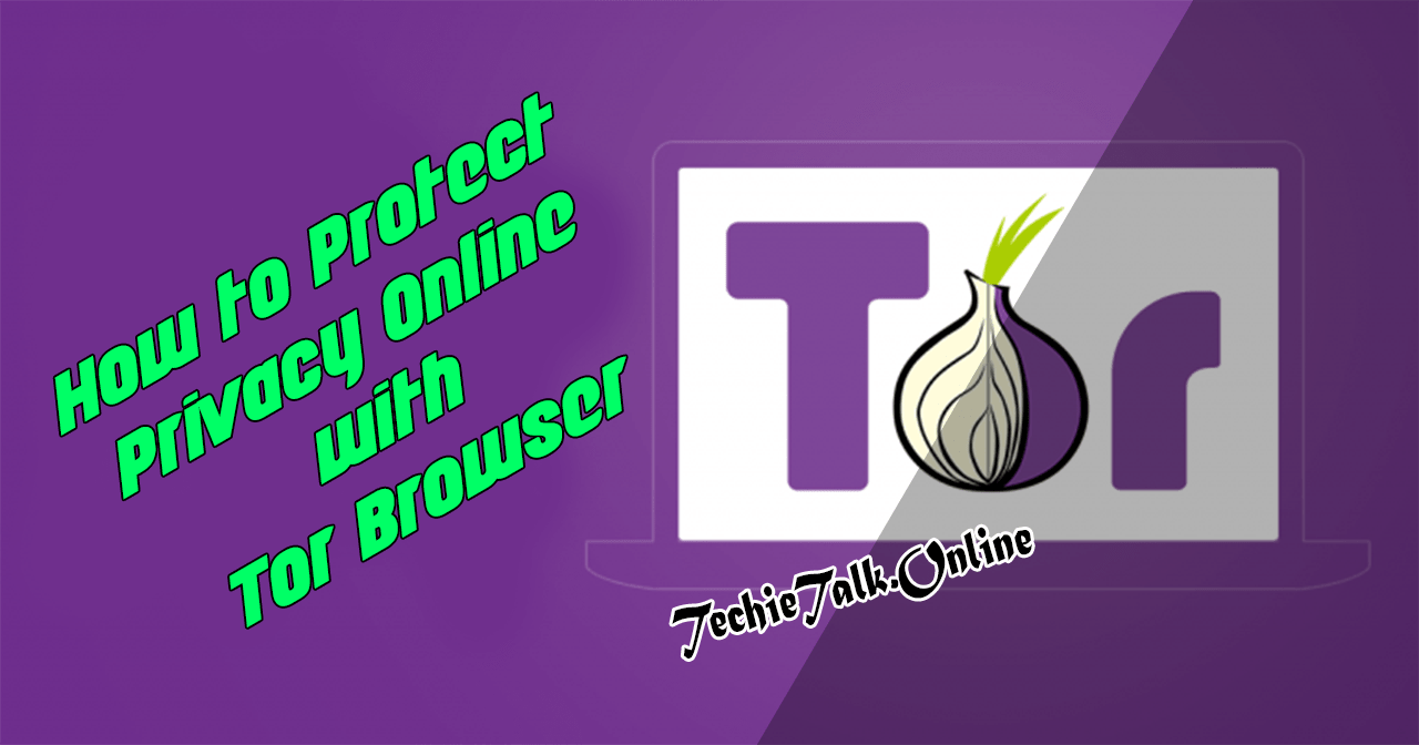 How to Protect Privacy Online with Tor Browser