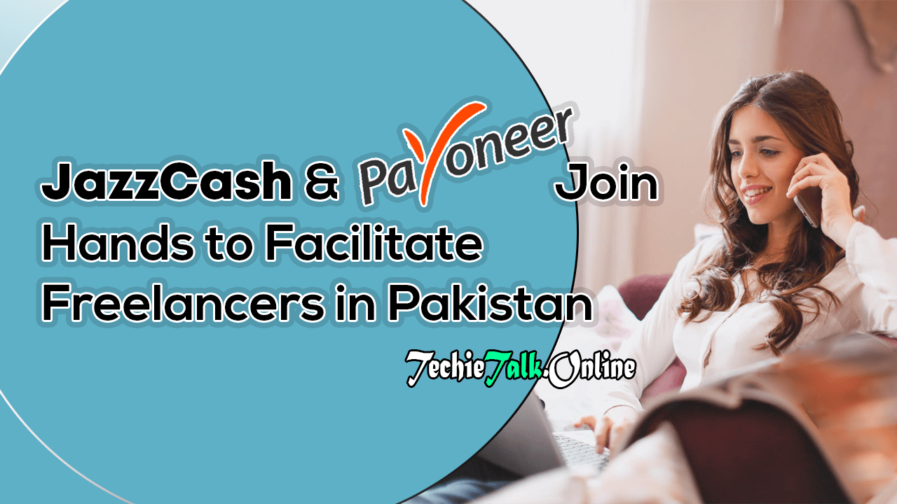 JazzCash & Payoneer Join Hands to Facilitate Freelancers in Pakistan