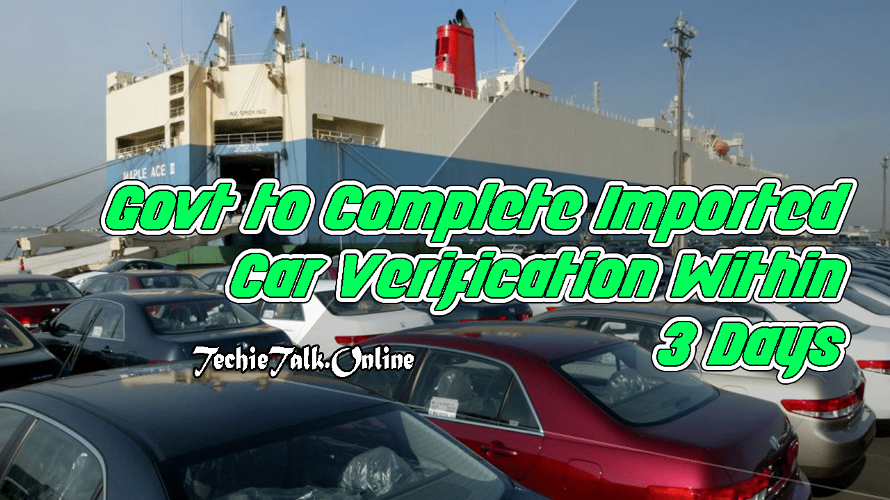 Govt to Complete Imported Car Verification Within 3 Days