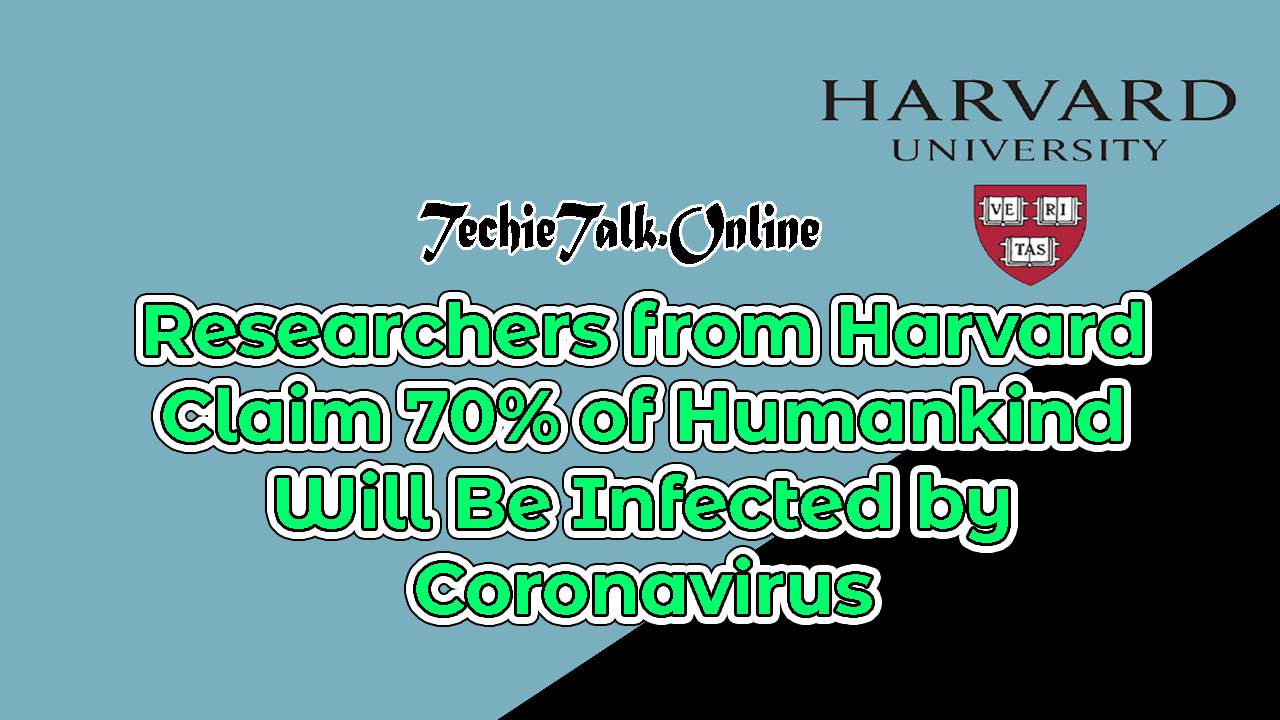 Researchers from Harvard Claim 70% of Humankind Will Be Infected by Coronavirus