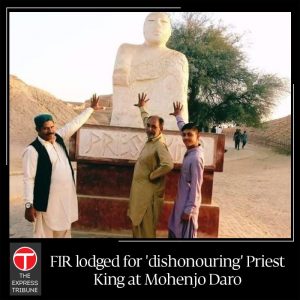 Police on Sunday lodged a first information report (FIR) against unknown persons who tried to dishonour the statue of Priest King at a site of Mohenjo Daro – one of the largest settlements of ancient Indus Valley Civilisation.