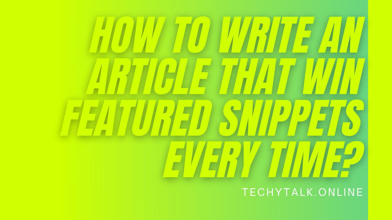 How to Write an Article that Win Featured Snippets Every Time?