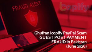 Ghufran Icopify PayPal Scam — Guest Post Payment Fraud in Pakistan (June 2026)